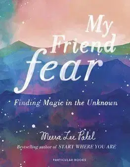 My Friend Fear - Meera Lee Patel