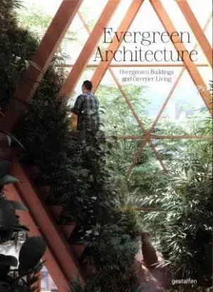 Evergreen Architecture : Overgrown Buldings and Greener Living - Gestalten Verlag