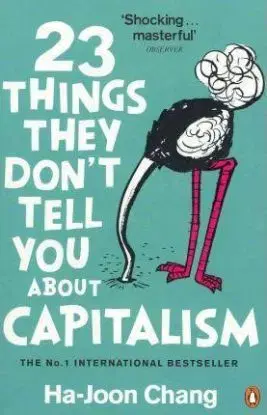 23 Things They don`t Tell You About Capitalism - Ha-Joon Chang