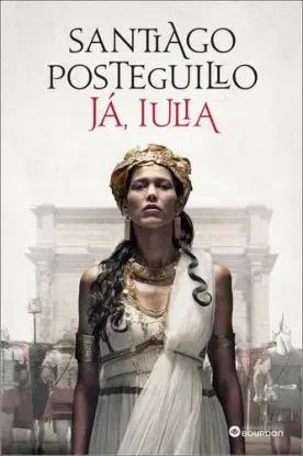 Ja, Iulia - Santiago Posteguillo
