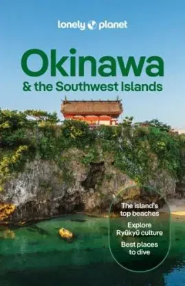 Lonely Planet Okinawa & the Southwest Islands - Benedict Walker, Wendy Yanagihara, Robert E. Shore-Goss, Manami Okazaki, Planet Lonely, Craig McLachlan