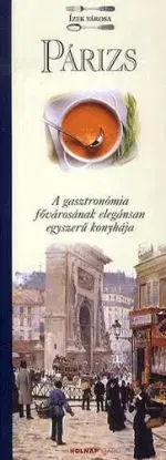 Párizs - A gasztronómia fővárosának elegánsan egyszerű konyhája - Silvano Serventi