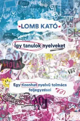 Így tanulok nyelveket - Egy tizenhat nyelvű tolmács feljegyzései - Kató Lomb