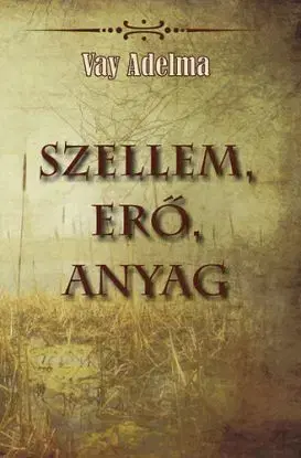 Szellem, erő, anyag - Adelma von Vay