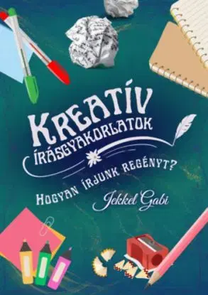 Kreatív írásgyakorlatok - Hogyan írjunk regényt? - Gabi Jekkel