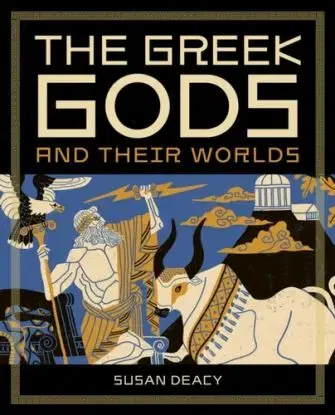The Greek Gods and Their Worlds - Susan Deacy