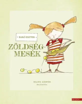 Zöldségmesék - Eszter Bakó