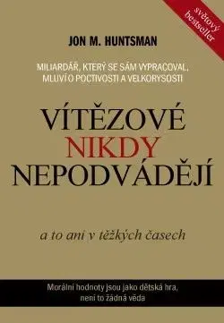 Vítězové nikdy nepodvádějí - Jon M. Huntsman, Jan Kolář