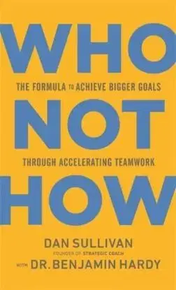 Who Not How - Dan Sullivan, Benjamin Hardy