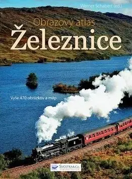 Železnice - obrazový atlas - Werner Schabert
