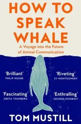 How to Speak Whale - Tom Mustill