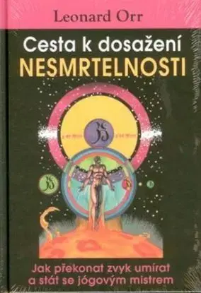 Cesta k dosažení nesmrtelnosti - Leonard Orr
