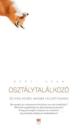 Osztálytalálkozó és más mesék inkább felnőtteknek - Ádám Rényi