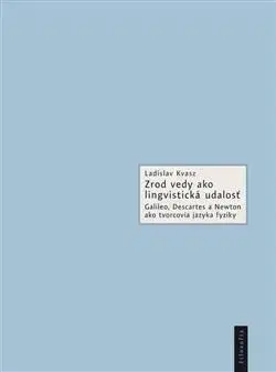 Zrod vedy ako lingvistická udalosť - Ladislav Kvasz
