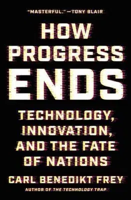 How Progress Ends - Carl Benedikt Frey