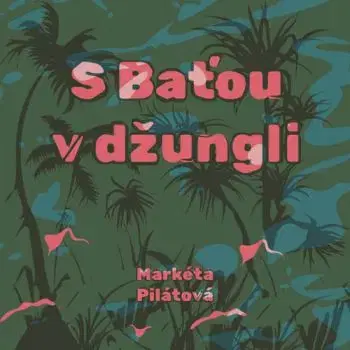 S Baťou v džungli - audiokniha CD - Markéta Pilátová