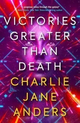 Victories Greater Than Death - Charlie Jane Anders