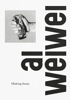 Ai Weiwei - Making Sense - Ai Weiwei