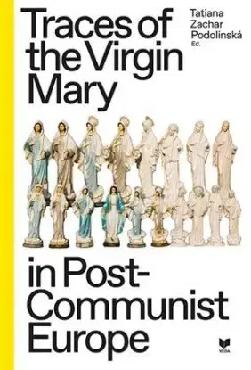 Traces of the Virgin Mary in Post-Communist Europe - Tatiana Podolinská