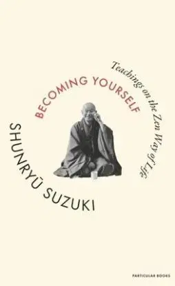 Becoming Yourself - Shunryu Suzuki