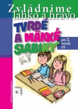 Zvládnime ľahko a hravo 2 : Tvrdé a mäkké slabiky - Dana Kovárová, Alena Kurtulíková
