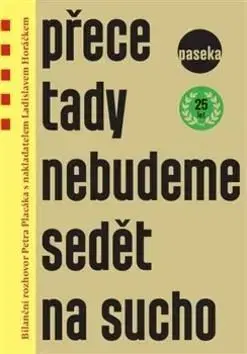 Přece tady nebudeme sedět na sucho - Petr Placák