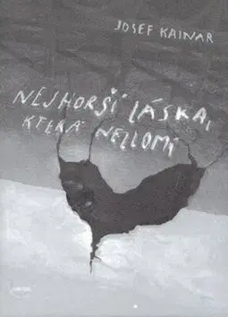 Nejhorší láska, která nezlomí - Josef Kainar