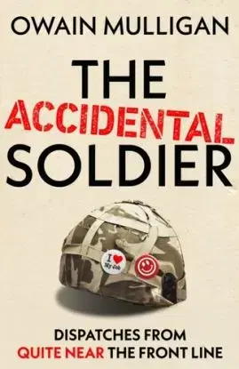 The Accidental Soldier - Owain Mulligan