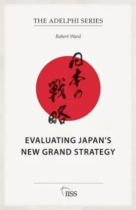 Evaluating Japan’s New Grand Strategy - Robert Ward