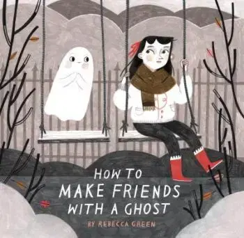How to Make Friends With a Ghost - Rebecca Green