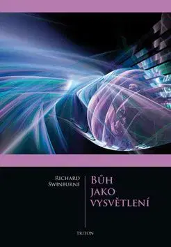 Bůh jako vysvětlení - Richard Swinburne