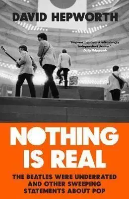 Nothing is Real - David Hepworth