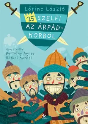 25 szelfi az Árpád-korból - László Lőrinc