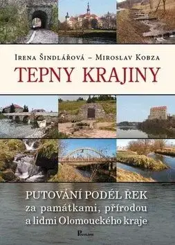 Tepny krajiny: putování podél řek za památkami, přírodou a lidmi - František Kobza, Irena Šindlářová