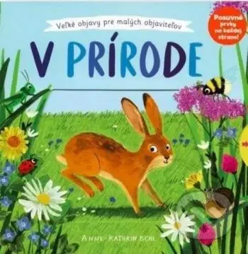 Veľké objavy pre malých objaviteľov: V prírode - Anne-Kathrin Behl
