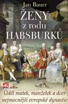 Ženy z rodu Habsburku - Jan Bauer