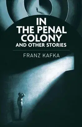 In the Penal Colony and Other Stories - Franz Kafka