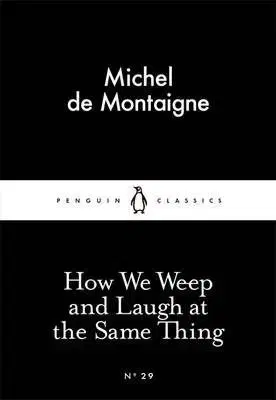How We Weep and Laugh at the Same Thing - Michel de Montaigne