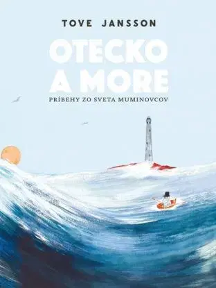 Otecko a more - Tove Jansson