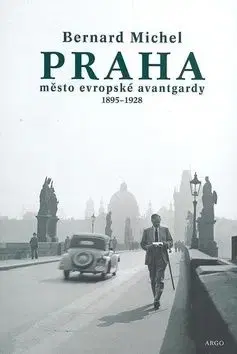 Praha město evropské avantgardy 1895 - 1928 - Bernard Michel