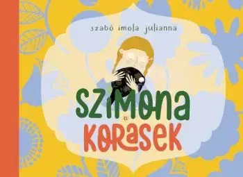 Szimona és Korasek (az erdei tündér és a holló varázslatos barátsága) - Imola Julianna Szabó