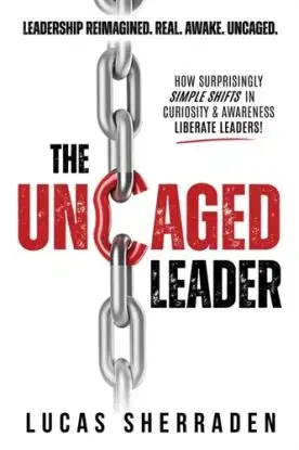 The Uncaged Leader - Lucas Sherraden
