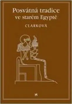 Posvátné tradice ve starém Egyptě - Rosemary Clarcková, Jindřich Veselý