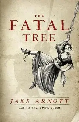The Fatal Tree - Jake Arnott