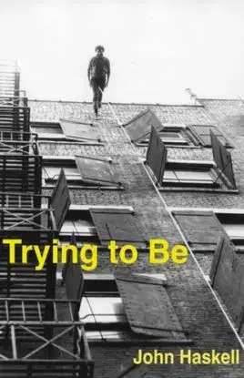 Trying to Be - John Haskell