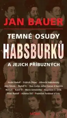 Temné osudy Habsburků a jejich příbuzných - Jan Bauer