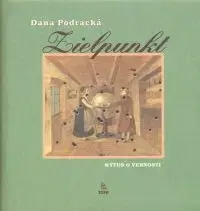 Zielpunkt.Mýtus o vernosti - Dana Podracká