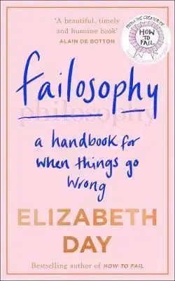 Failosophy: A Handbook For When Things Go Wrong - Elizabeth Day