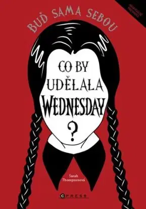 Co by udělala Wednesday? Buď sama sebou - Sarah Thompson, Eva Kadlecová