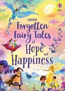 Forgotten Fairy Tales of Hope and Happiness - Mary Sebag-Montefiore, Sara Ugolotti